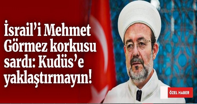 İsrail’i Mehmet Görmez korkusu sardı: Kudüs’e yaklaştırmayın!