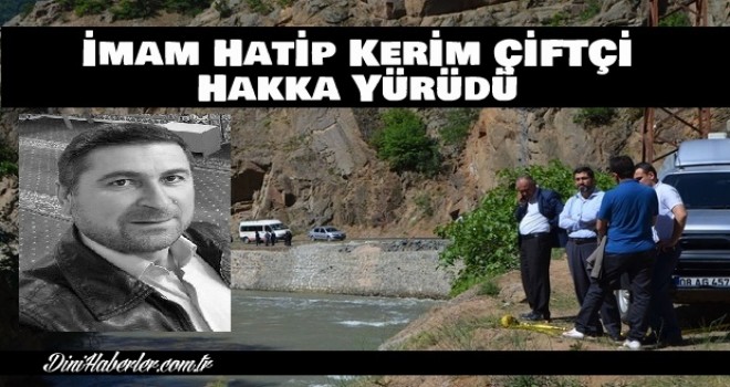 İmam Hatip Kerim ÇİFTÇİ Nehirde Kayboldu