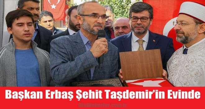 Başkan Erbaş Şehit Polis Taşdemir’in ailesini ziyaret etti