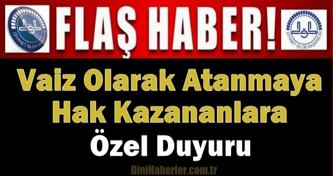 Vaiz Olarak Atanmaya Hak Kazananlar Özel Duyuru