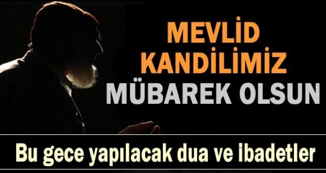 Mevlid kandilinde yapılacak ibadetler neler? Mevlid kandilinde okunacak dualar...