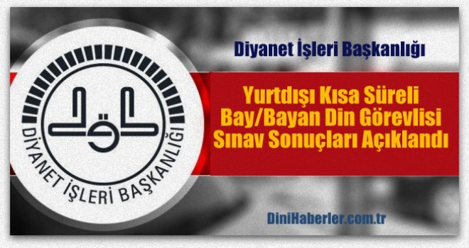 Yurt dışı uzun süreli din görevlisi sınav sonuçları açıklandı