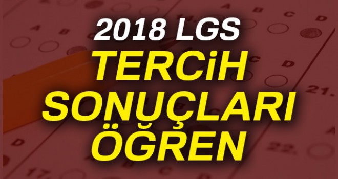 LGS lise Tercih Sonuçları 2018 açıklandı!