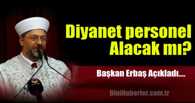 Diyanet personel alacak mı? Başkan Erbaş açıkladı