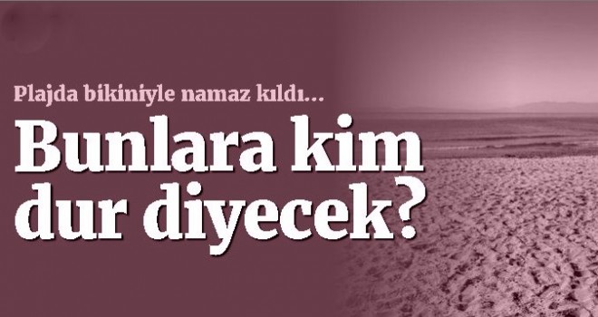 Plajda bikiniyle namaz tiyatrosu! Kim bunlar?