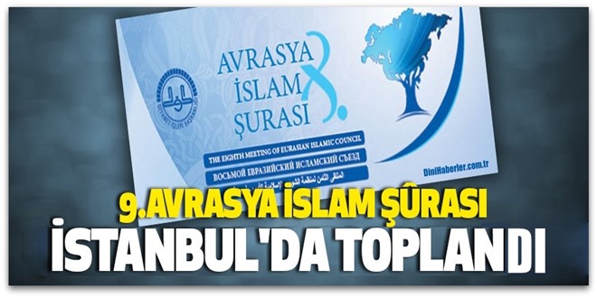 9. Avrasya İslam Şûrası’ İstanbul’da başladı