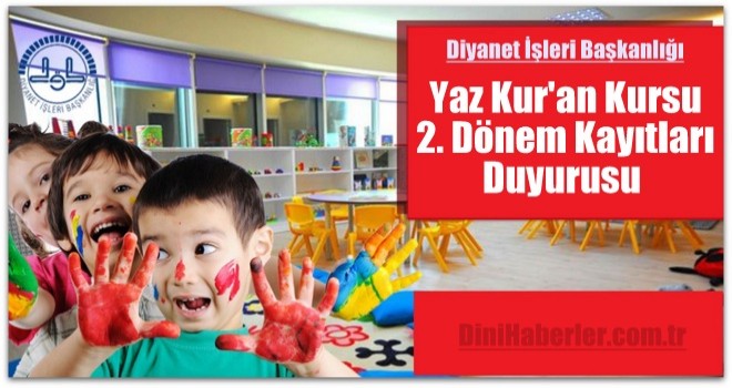 Diyanet'ten Yaz Kur'an Kursu 2. Dönem Kayıtları Duyurusu