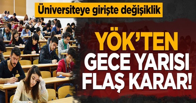 YÖK'ten gece yarısı flaş değişiklik