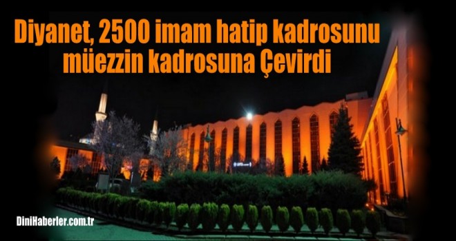 Diyanet, 2500 imam hatip kadrolarını müezzin kadrosuna Çevirdi
