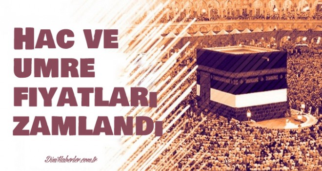 Hac ve umre fiyatları zamlandı