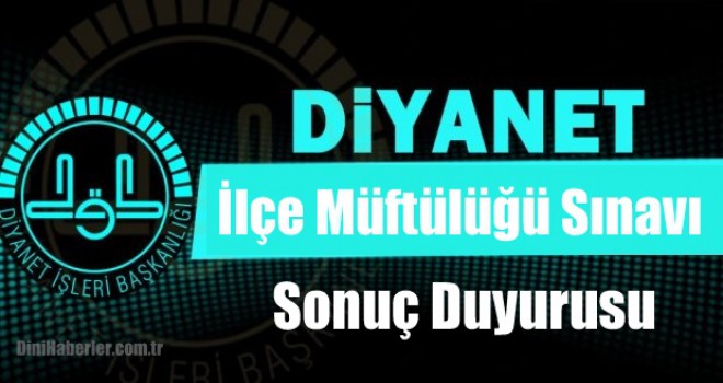 İlçe Müftülüğü Sınavı Yazılı Sonuç Duyurusu