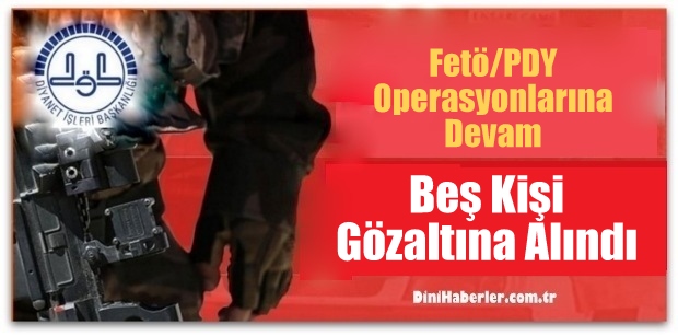 Adıyaman\'da 5 Din Görevlisi Gözaltına Alındı