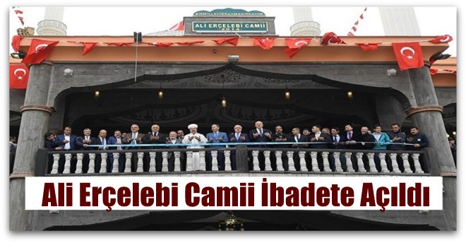 Ali Erçelebi Camii Camii İbadete Açıldı