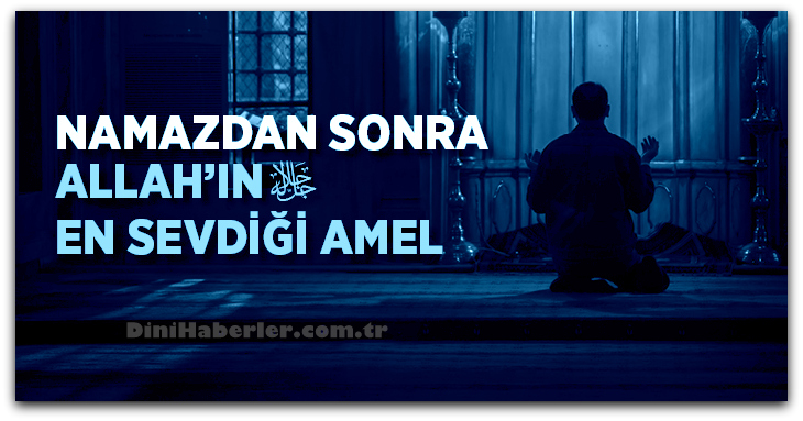 Allah\'ın Namaz\'dan Sonra En Çok Sevdiği Amel