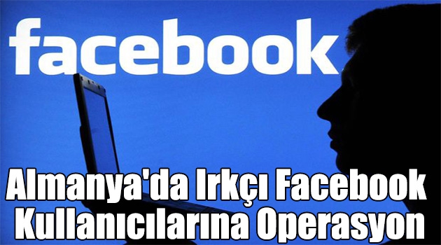 Almanya\'da ırkçı facebook kullanıcılarına operasyon