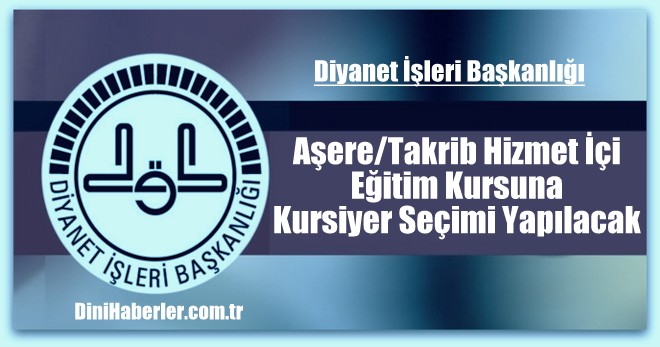Aşere/Takrib Hizmet İçi Eğitim Kursuna Kursiyer Seçimi Yapılacak