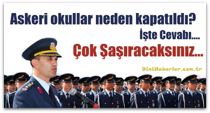 Askeri okullar neden kapatıldı? İşte Cevabı...