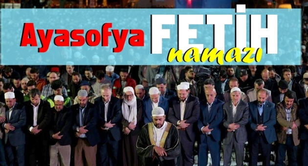 Ayasofya Camii\'nde Fetih Namazı