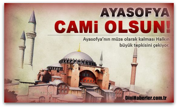 Ayasofya ibadete açılsın!