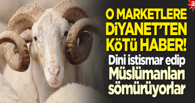 Diyanet uyarıyor, Zincir marketlerden kurban almak caiz değil