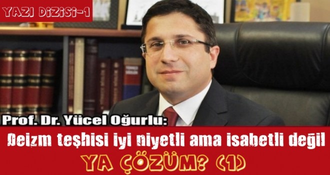 Deizm teşhisi iyi niyetli ama isabetli değil... Ya çözüm? (1)
