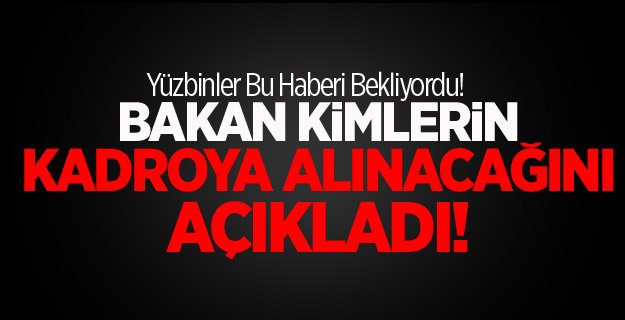 Bakan Açıkladı Kadro Kimleri Kapsıyor? 