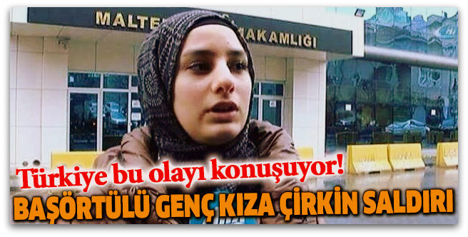 Başörtülü kıza \'terorist\' dedi saldırı 
