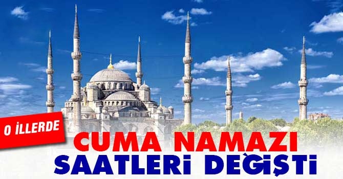 Bazı illerde Cuma Namazı saatleri değişti