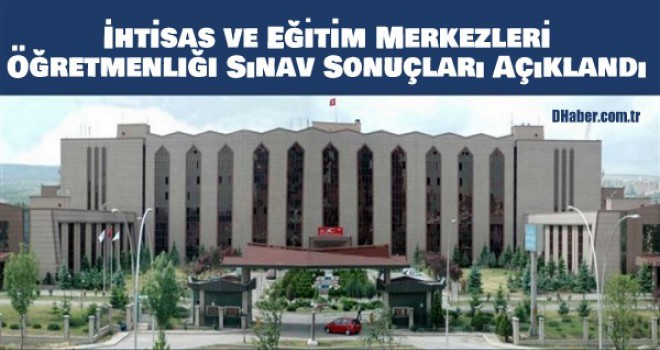 İhtisas ve Eğitim Merkezleri Öğretmenliği Sınav Sonuçları Açıklandı