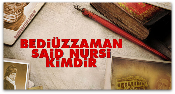 Bediüzzaman Said Nursi kimdir?