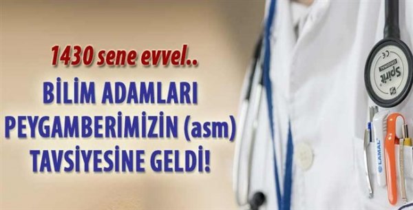 Bilim adamları Peygamberimiz'in tavsiyesine geldi!