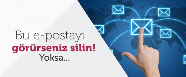 Bu e-postayı görürseniz silin! Yoksa...