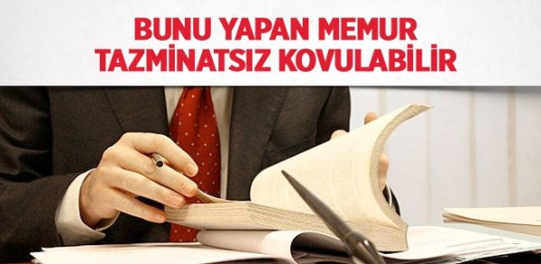 Bunu yapan memur tazminatsız kovulabilir