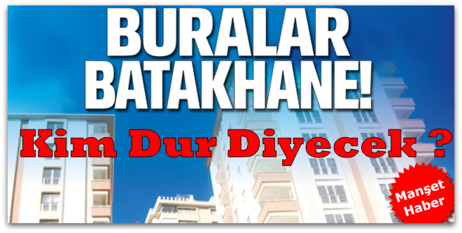 Buralar batakhane! Kim Dur Diyecek ?