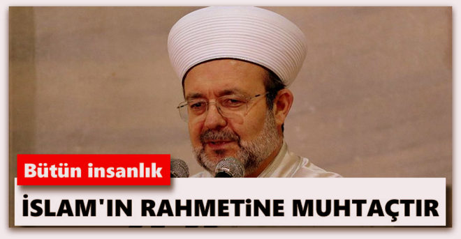 Bütün insanlık İslam\'ın rahmetine muhtaçtır