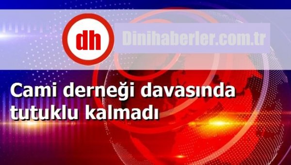 Cami Derneği Davasında Tutuklu Kalmadı