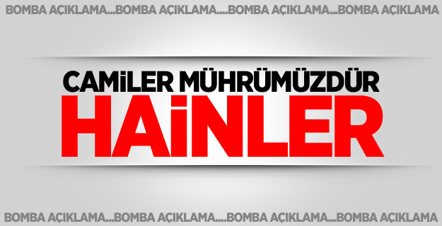 Camiler mührümüzdür hainler