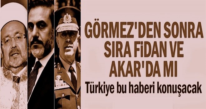 Görmez'den sonra sıra Fidan ve Akar'da mı