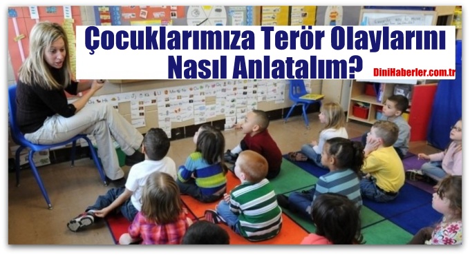 Çocuklarımıza Terör Olaylarını Nasıl Anlatalım?