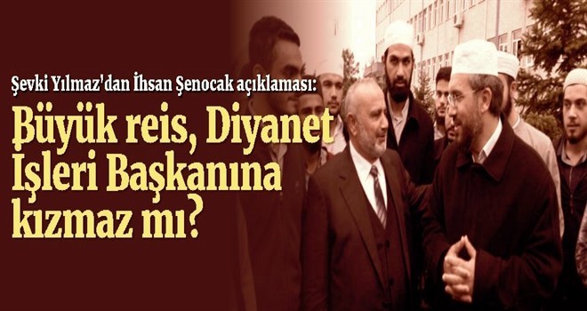 Şevki Yılmaz, Büyük reis, Diyanet İşleri Başkanına kızmaz mı?