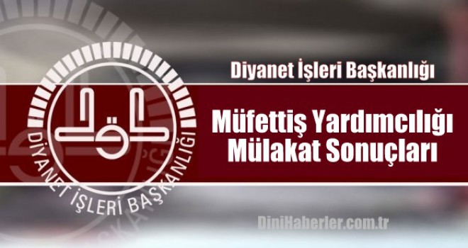 Müfettiş Yardımcılığı Mülakat Sonuçları