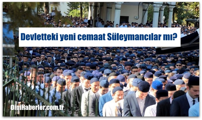 Devletteki yeni cemaat Süleymancılar mı?