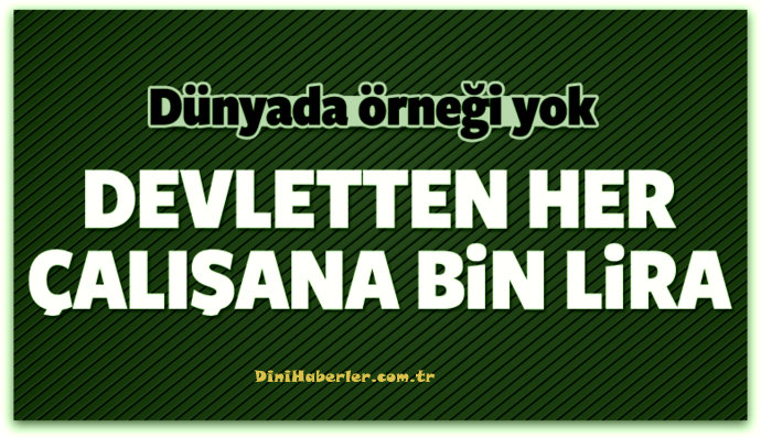 Devletten her çalışana bin lira