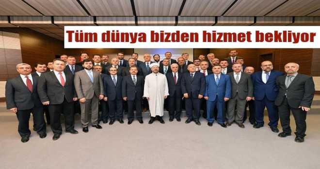 Tüm dünya bizden hizmet bekliyor