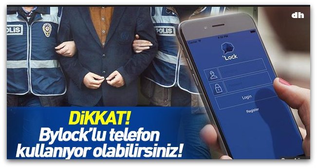 Dikkat! Bylock’lu telefon kullanıyor olabilirsiniz
