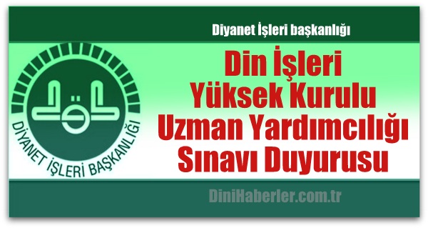 Din İşleri Yüksek Kurulu Uzman Yardımcılığı Sınavı Duyurusu