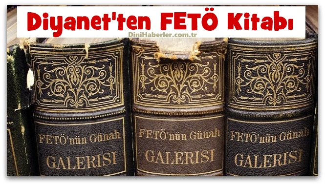 Diyanet FETÖ\'nün Günah Galerisi Kitabını Basacak