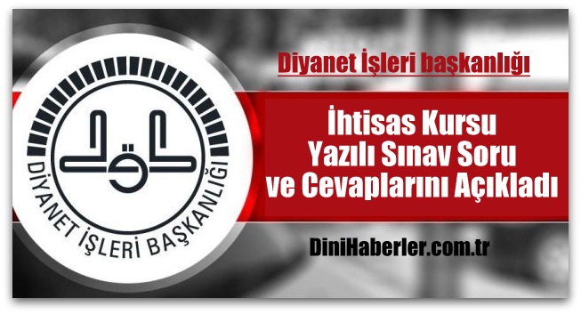 Diyanet,​ İhtisas Kursu Yazılı Sınav Soru ve Cevaplarını Açıkladı