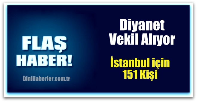 Diyanet İşleri Başkanlığı İstanbul için 151 Vekil Alacak