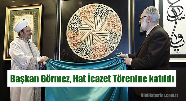 Diyanet İşleri Başkanı Görmez, Hat İcazet Törenine katıldı…